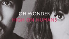 Oh Wonder - High On Humans