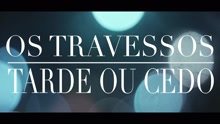 Os Travessos - Tarde ou Cedo (Videoclipe)