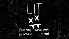 Steve Aoki & Yellow Claw & Gucci Mane & T-Pain - Lit