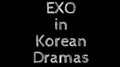 EXO - EXO都在哪些韩剧中出现过?火不是说说而已
