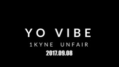1Kyne,UNFAIR - Yo vibe 预告1