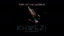 Khwezi - Top of the World (Pseudo Video)