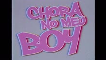 Chora no Meu Boy (Videoclipe)