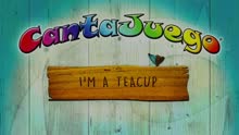 CantaJuego - I'm a Teacup