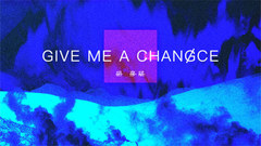 Give Me A Chance