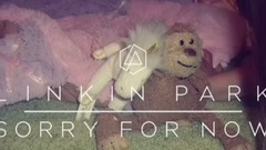 Linkin Park - Sorry for Now