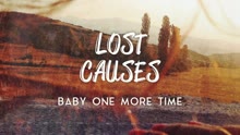 Lost Causes - Baby One More Time (Still)