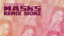  - Hailey Rose - Masks (Sionz Remix)