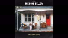 The Lone Bellow - Time's Always Leaving (Psuedo Video)