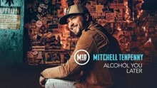 Mitchell Tenpenny - Alcohol You Later (Audio)