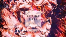 Setting Fires Remix 试听版