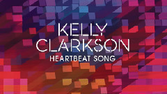 Kelly Clarkson - Heartbeat Song