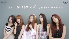 CLC - CLC 2nd Mini Album Question Jacket Making