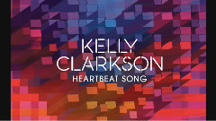 Kelly Clarkson - Heartbeat Song