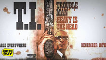 T.I. - Trouble Man: Heavy Is The Head 预告