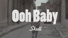 Skull,陈如山 - SKULL - Ooh Baby