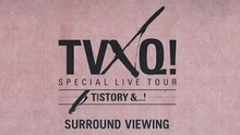 TVXQ - TVXQ! SPECIAL LIVE TOUR - T1ST0RY SURROUND VIEWING 宣传片