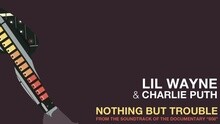Lil Wayne,Charlie Puth - Nothing But Trouble 试听版