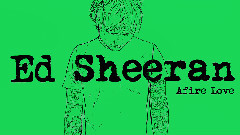 Ed Sheeran - Afire Love