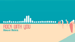 House Rulez - Rock With You