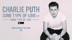 Charlie Puth - Some Type Of Love